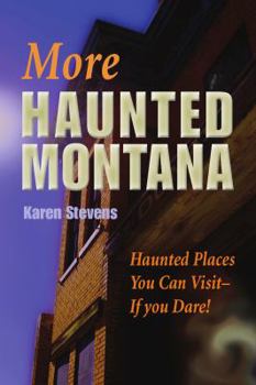 Paperback More Haunted Montana: Haunted Places You Can Visit - IF YOU DARE! Book