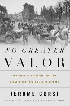Hardcover No Greater Valor: The Siege of Bastogne and the Miracle That Sealed Allied Victory Book