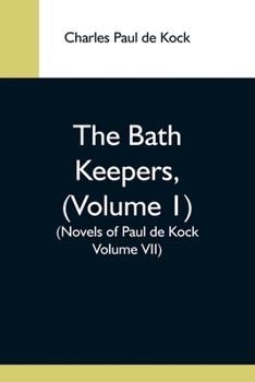 Paperback The Bath Keepers, (Volume 1) (Novels Of Paul De Kock Volume Vii) Book