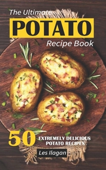 Paperback The Ultimate POTATO RECIPE BOOK: 50 Extremely Delicious Potato Recipes Book