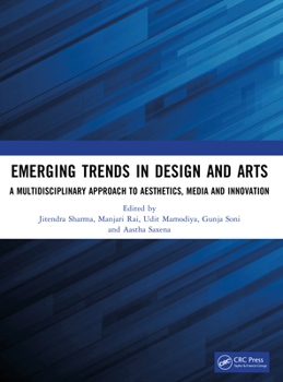 Paperback Emerging Trends in Design and Arts: A Multidisciplinary Approach to Aesthetics, Media and Innovation Book