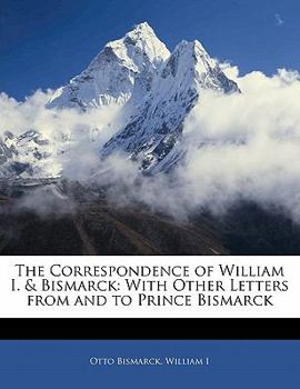 Paperback The Correspondence of William I. & Bismarck: With Other Letters from and to Prince Bismarck Book