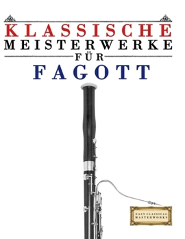Klassische Meisterwerke für Fagott: Leichte Stücke von Bach, Beethoven, Brahms, Handel, Haydn, Mozart, Schubert, Tchaikovsky, Vivaldi und Wagner