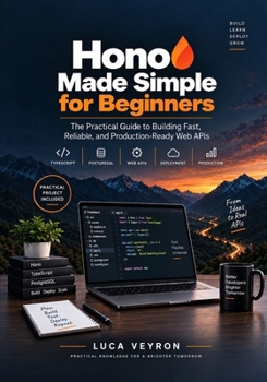 Paperback Hono Made Simple for Beginners: The Practical Guide to Building Fast, Reliable, and Production-Ready Web APIs Book