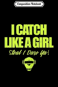 Composition Notebook: Womens Funny Girls Softball Catcher  Journal/Notebook Blank Lined Ruled 6x9 100 Pages