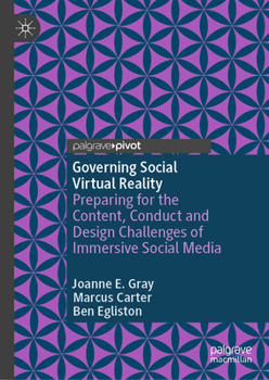 Hardcover Governing Social Virtual Reality: Preparing for the Content, Conduct and Design Challenges of Immersive Social Media Book