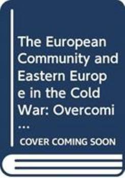 Hardcover The European Community and Eastern Europe in the Long 1970s: Challenging the Cold War Order in Europe Book