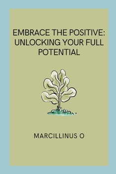 Paperback Embrace the Positive: Unlocking Your Full Potential Book
