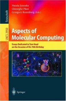 Aspects of Molecular Computing: Essays Dedicated to Tom Head on the Occasion of His 70th Birthday (Lecture Notes in Computer Science)