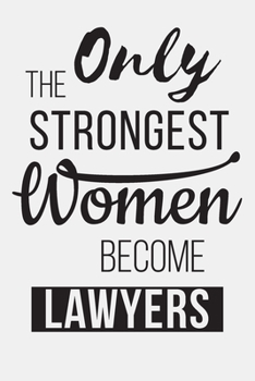 Paperback Only the Strongest Women Become lawyers: Gifts For Lawyers Attorneys Lined Journal Notebook To Write In - lawyer journal gifts for women - favorite co Book