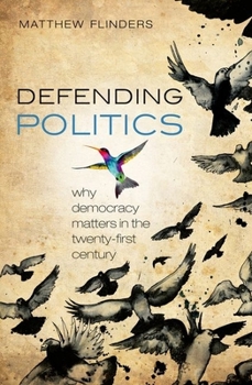 Hardcover Defending Politics: Why Democracy Matters in the Twenty-First Century Book