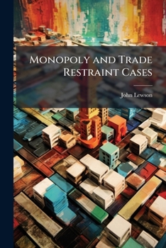 Paperback Monopoly and Trade Restraint Cases: Including Conspiracy, Injunction, quo Warranto, Pleading and Practice and Evidence Book