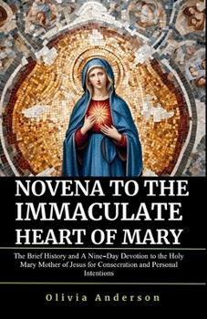 Paperback Novena to the Immaculate Heart of Mary: The Brief History and A Nine-Day Devotion to the Holy Mary Mother of Jesus for Consecration and Personal Inten Book