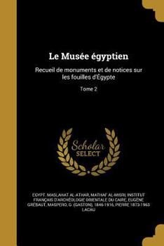 Paperback Le Musée égyptien: Recueil de monuments et de notices sur les fouilles d'Égypte; Tome 2 [French] Book