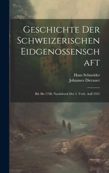 Hardcover Geschichte Der Schweizerischen Eidgenossenschaft: Bd. Bis 1798. Nachdruck Der 2. Verb. Aufl 1921 [German] Book