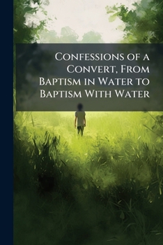 Paperback Confessions of a Convert, From Baptism in Water to Baptism With Water Book