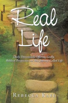 Paperback Real Life: Daily Devotionals Offering Godly, Biblical Perspective on This Journey Called Life Book
