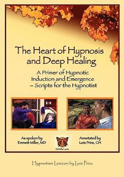 Paperback The Heart of Hypnosis & Deep Healing Workbook: A Primer to Hypnotic Inductions, Protocols & Emergings Book