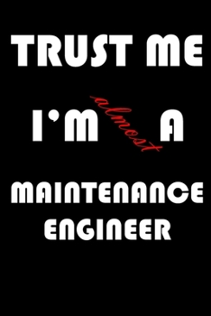 Paperback Trust Me I'm Almost Maintenance engineer: A Journal to organize your life and working on your goals: Passeword tracker, Gratitude journal, To do list, Book