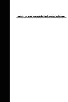 Paperback A study on some new sets in ideal topological spaces Book