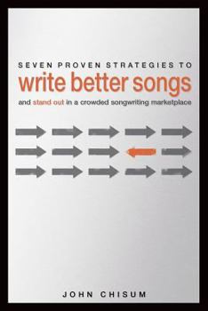 Paperback Seven Proven Strategies to Write Better Songs Now: And Stand Out in a Crowded Songwriting Marketplace Book