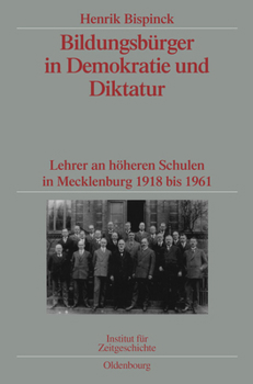 Hardcover Bildungsbürger in Demokratie Und Diktatur: Lehrer an Höheren Schulen in Mecklenburg 1918 Bis 1961. Veröffentlichungen Zur Sbz-/Ddr-Forschung Im Instit [German] Book