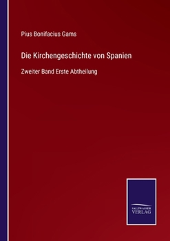 Paperback Die Kirchengeschichte von Spanien: Zweiter Band Erste Abtheilung [German] Book