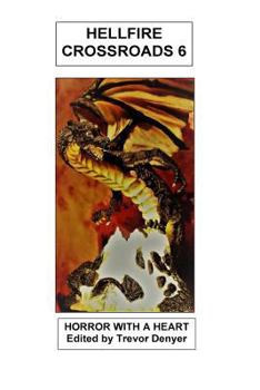 Hellfire Crossroads: Horror With A Heart: Volume 6 - Book #6 of the Hellfire Crossroads