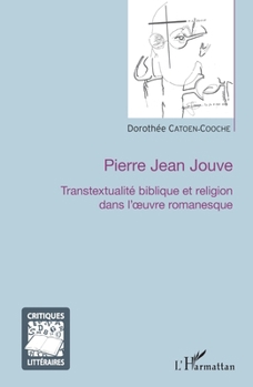 Pierre Jean Jouve: Transtextualité biblique et religion dans l'oeuvre romanesque (Critiques Littéraires) (French Edition)
