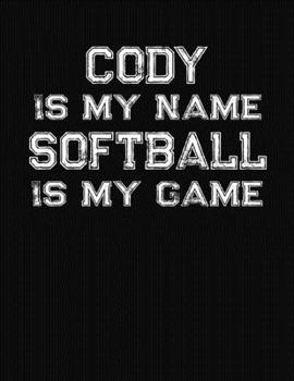 Cody Is My Name Softball Is My Game: Softball Themed College Ruled Compostion Notebook - Personalized Gift for Cody