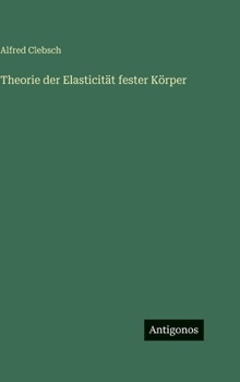 Theorie der Elasticität fester Körper