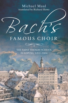 Hardcover Bach's Famous Choir: The Saint Thomas School in Leipzig, 1212-1804 Book