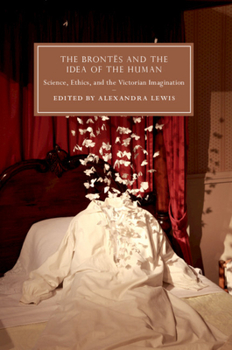 Paperback The Brontës and the Idea of the Human: Science, Ethics, and the Victorian Imagination Book