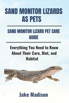 Paperback Sand Monitor Lizards as Pets: Everything You Need to Know About Their Care, Diet, and Habitat Book
