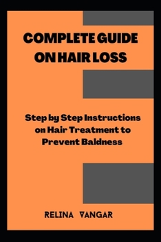 Paperback Complete Guide on Hair Loss: Step by Step Instructions on Hair Treatment to Prevent Baldness Book