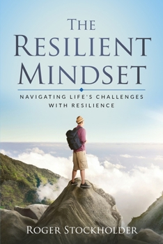 Paperback The Resilient Mindset: Navigating Life's Challenges with Resilience Book
