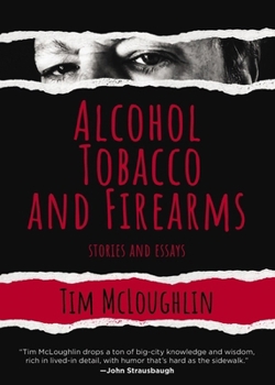 Hardcover Alcohol, Tobacco, and Firearms: Stories and Essays Book