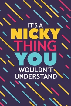IT'S A NICKY THING YOU WOULDN'T UNDERSTAND: Lined Notebook / Journal Gift, 120 Pages, 6x9, Soft Cover, Glossy Finish