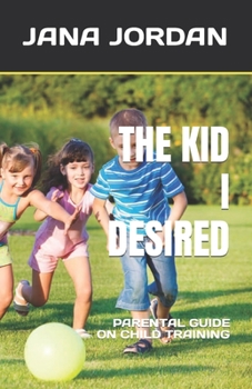 The Kid I Desired: Parental Guide on Child Training