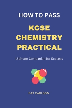 Paperback How to Pass KCSE Chemistry Practical: Ultimate Companion for Success Book