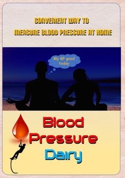 Blood Pressure Dairy: Home Monitoring Blood Pressure Logbook | Blood Pressure Tracker Sheet Record Chart Template | 7" x 10" Size With Plenty Writing Space