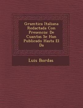 Paperback Gram&#65533;tica Italiana Redactada Con Presencia: De Cuantas Se Han Publicado Hasta El D&#65533;a [Spanish] Book
