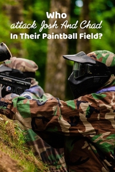 Paperback Who attack Josh And Chad In Their Paintball Field?: Book For Kids Book