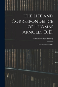 Paperback The Life and Correspondence of Thomas Arnold, D. D.: Two Volumes in One Book