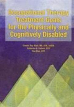 Paperback Occupational Therapy Treatment Goals for the Physically and Cognitively Disabled Book