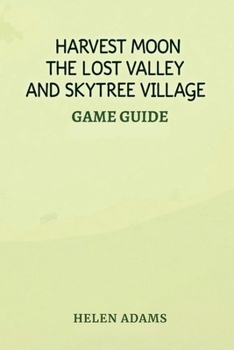 Paperback Harvest Moon the Lost Valley and Skytree Village Game Guide: The Definitive Walkthrough for Maximum Rewards Book