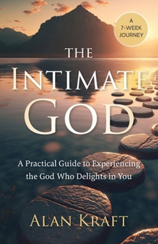 Paperback The Intimate God: A Practical Guide to Experiencing the God Who Delights in You Book