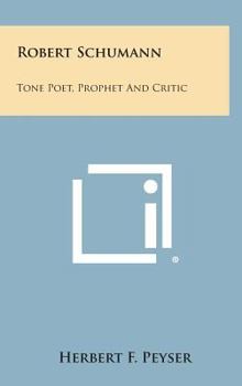 Hardcover Robert Schumann: Tone Poet, Prophet and Critic Book