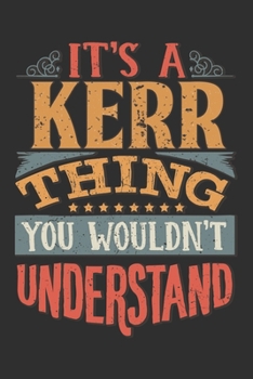 It's A Kerr You Wouldn't Understand: Want To Create An Emotional Moment For A Kerr Family Member ? Show The Kerr's You Care With This Personal Custom Gift With Kerr's Very Own Family Name Surname Plan