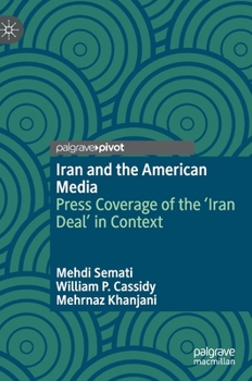 Hardcover Iran and the American Media: Press Coverage of the 'Iran Deal' in Context Book